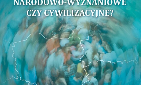 Polskie pogranicze środkowo-wschodnie: narodowo-wyznaniowe czy cywilizacyjne?
