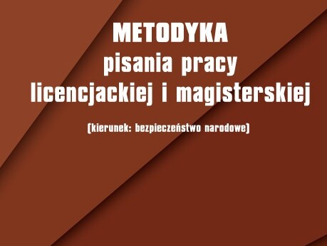 Metodyka pisania pracy licencjackiej i magisterskiej (kierunek: bezpieczeństwo narodowe)